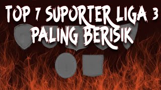 7 SUPORTER LIGA 3 PALING BERISIK [upl. by Adnirim]