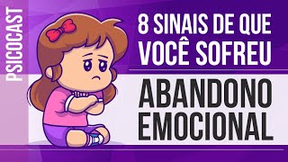 8 SINAIS DE QUE VOCÊ SOFREU ABANDONO EMOCIONAL [upl. by Riddle641]