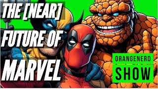 The Near FUTURE Of Marvel  Deadpool 3  Fantastic 4 amp MORE  OrangeNerd Show [upl. by Lyrrad]