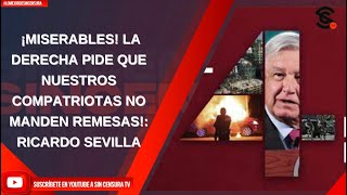 ¡MISERABLES LA DERECHA PIDE QUE NUESTROS COMPATRIOTAS NO MANDEN REMESAS RICARDO SEVILLA [upl. by Mcgray516]