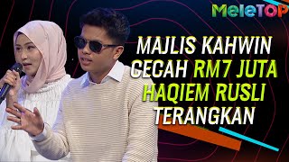 Majlis sampai RM 7 Juta Haqiem Rusli terangkan  MeleTOP  Anis Sofea  Nabil Ahmad amp Uyaina Arshad [upl. by Sawyor]