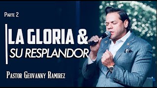 la gloria y su resplandor  parte 2  Pastor Geovanny Ramirez [upl. by Garret]