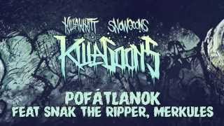 KILLAKIKITT  POFÁTLANOK ft SNAK THE RIPPER MERKULES PRODUCED BY SNOWGOONS [upl. by Akienom]