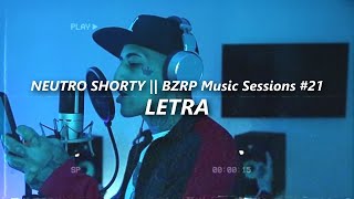 NEUTRO SHORTY  BZRP Music Sessions 21 🔥 LETRA [upl. by Odradlig]