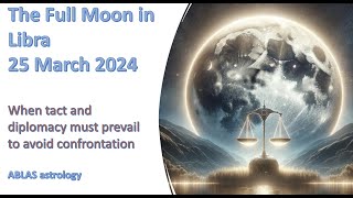 The Full Moon in Libra  Part 1  When tact and diplomacy must prevail to avoid confrontation [upl. by Nored]