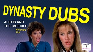 Dynasty Dub 109 Alexis and the Imbecile  PARODY by APPALLING TRASH [upl. by Gualtiero]