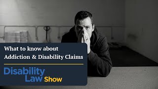 What to know about addiction and disability claims Disability Law Show S6 E10 [upl. by Yeh]