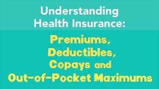 Understanding Premiums Deductibles Copays and OutofPocket Maximums [upl. by Vaios552]