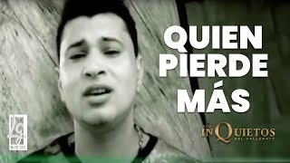 Quién Pierde Más Los Inquietos Del Vallenato  Video Oficial [upl. by Ingalls]