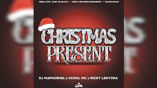 Mellow amp Sleazy x Gipa x DadaMan  Christmas Present feat Dj Maphorisa x Ucool MC x RICKY LENYORA [upl. by Grados]