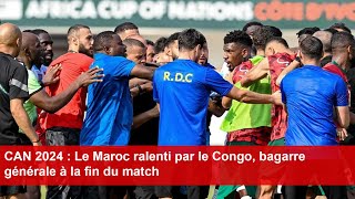 CAN 2024  Le Maroc ralenti par le Congo bagarre générale à la fin du match [upl. by Ahsitam857]