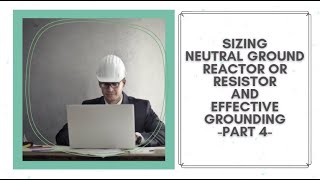 Sizing Neutral Grounding Reactor or Resistor and Effective Grounding  Part 04 [upl. by Annasiul807]