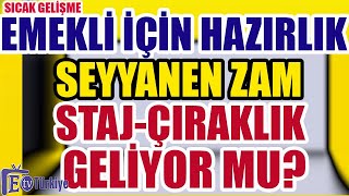 Emekli İçin Hazırlık Seyyanen Zam StajÇıraklık Geliyor mu [upl. by Ireland]