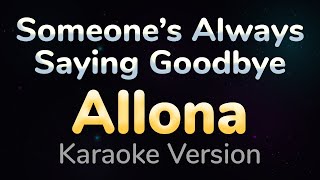 SOMEONES ALWAYS SAYING GOODBYE  Allona  Toni  Morissette HQ KARAOKE VERSION with lyrics [upl. by Nehtan]