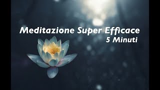 Meditazione Super Efficace 5 Minuti  Meditation Super Fast 5 minute [upl. by Sewole]