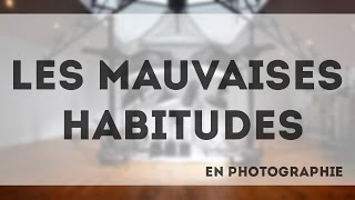 COURS PHOTO LES MAUVAISES HABITUDES [upl. by Korie]