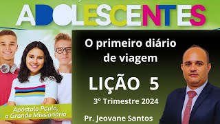 EBD Lição 5 Adolescentes  O primeiro diário de viagem  EBD 3 Trimestre 2024 [upl. by Kayne]