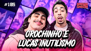 CADEIRA DO MARÇAL FT OROCHINHO E LUCAS INUTILISMO  185 [upl. by Tate]