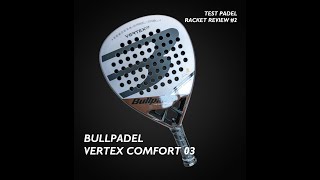 BULLPADEL VERTEX 03 COMFORT 2023  Padel Racket Review 2 [upl. by Emerald]