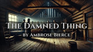 The Damned Thing  by Ambrose Bierce  Full Audiobook [upl. by Amity593]