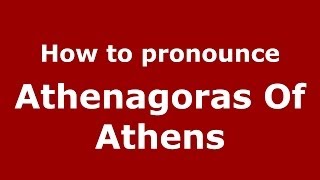 How to Pronounce Athenagoras Of Athens  PronounceNamescom [upl. by Delaine]