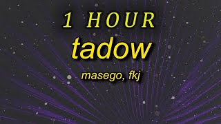 1 HOUR 🕐  i saw her and she hit me like tadow Masego FKJ  Tadow slowed Lyrics [upl. by Anrim]