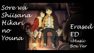 Sore Wa Chiisana Hikari No Youna ERASED ED  Music Box Ver [upl. by Etaner]