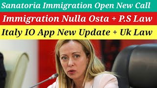 Italy Sanatoria Immigration Open New Call Big News  Immigration Nulla Osta PS New Update  IO App [upl. by Beilul]