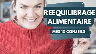 Mes 10 conseils pour débuter un rééquilibrage alimentaire [upl. by Flan420]