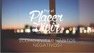 quot¿Cómo evitar hábitos negativosquot Por el Placer de Vivir con el Dr César Lozano [upl. by Enram377]