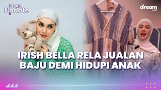 Irish Bella Rela Jualan Baju Demi Hidupi Anak [upl. by Mackenie359]