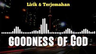 Goodness of God  Lirik dan Terjemahan [upl. by Sergeant]