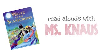 Waltz of the Scarecrow  Read Aloud  Read Alouds with Ms Knaus [upl. by Yoong]