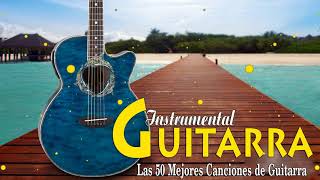 Las 50 Mejores Canciones de Guitarra  Música de Guitarra Romántica Suave y Relajante 1 [upl. by Eigla]