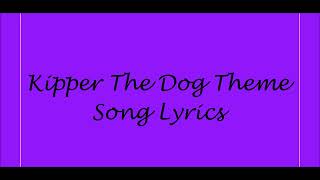 Kipper The Dog Theme Song Lyrics [upl. by Leugim64]