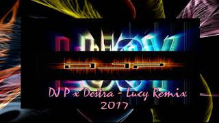 DJ P x Destra Lucy Remix 2017 [upl. by Anoerb692]