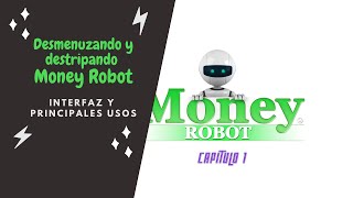 🚀 Conociendo Money Robot  Su interfaz y usos  Cap 1 Desmenuzando y destripando Money Robot [upl. by Erasmus]