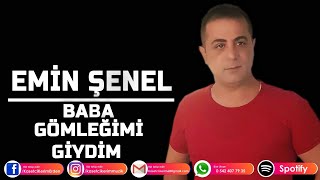 EMİN ŞENEL  BABA GÖMLEĞİMİ GİYDİM [upl. by Adaj571]