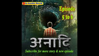 anadi Hindi Audio Story Episode 5 to 6 [upl. by Charlena]