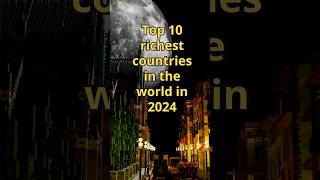 Top 10 richest countries in the world in 2024 rich shorts richestcountry [upl. by Bocaj]