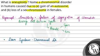 What is aneuploidy  Name a chromosomal disorder in humans caused due to a gain of an autosome [upl. by Nomis]