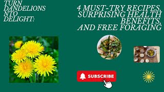 Turn Dandelions into Delight 4 MustTry Recipes Surprising Health Benefits and Free Foraging [upl. by Ellenad478]