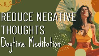 Reduce Negative Thoughts and Improve Concentration Day Meditation [upl. by Kara-Lynn309]