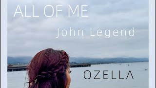 All of Me  John Legend Cover by Ozella [upl. by Nauqram]