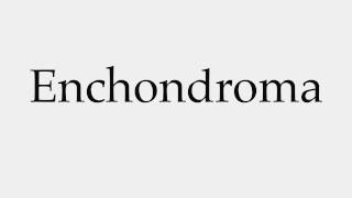 How to Pronounce Enchondroma [upl. by Kandace]