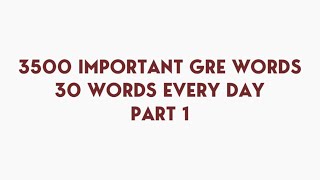 3500 IMPORTANT GRE WORDS  30 WORDS EVERY DAY  PART 1 [upl. by Ennalyrehc]