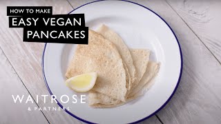 How To Make Easy Vegan Pancakes  Waitrose [upl. by Thompson]