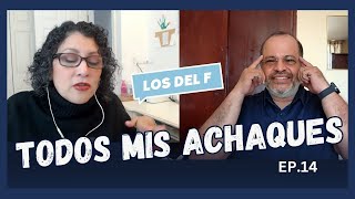 EP15  Todo me duele Achaques enfermedades Chequeos medicos  LOS del F PODCAST [upl. by Redford]