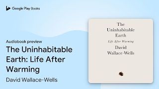 The Uninhabitable Earth Life After Warming by David WallaceWells · Audiobook preview [upl. by Iana]