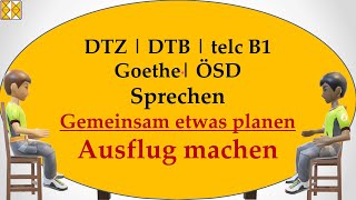 DTZ  DTB  Goethe  telc B1  ÖSD  Sprechen  gemeinsam etwas planen  einen Tagesausflug machen [upl. by Ahsropal]